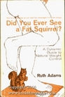 Did You Ever See a Fat Squirrel How to Eat Naturally So You'll Never Be Overweight Never Feel Hungry