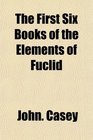 The First Six Books of the Elements of Fuclid