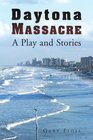 Daytona Massacre A Play and Stories