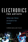 Electronics for Artists Adding Light Motion and Sound to Your Artwork