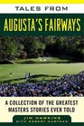 Tales from Augusta's Fairways A Collection of the Greatest Masters Stories Ever Told