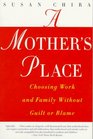 A Mother's Place  Choosing Work and Family Without Guilt or Blame