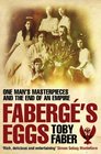 Faberge's Eggs One Man's Masterpieces and the End of an Empire