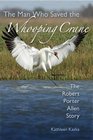 The Man Who Saved the Whooping Crane The Robert Porter Allen Story