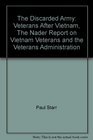 The Discarded Army Veterans After Vietnam The Nader Report on Vietnam Veterans and the Veterans Administration