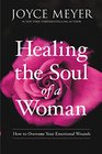 Healing the Soul of a Woman How to Overcome Your Emotional Wounds