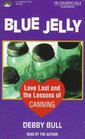 Blue Jelly Love Lost and the Lessons of Canning