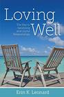 Loving Well: The Key to Satisfying and Joyful Relationships: The Key to Satisfying and Joyful Relationships