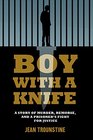 Boy With A Knife A Story of Murder Remorse and a Prisoner's Fight for Justice