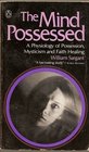 The Mind Possessed A Physiology of Possession Mysticism and Faith Healing