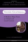 Tecpan Guatemala A Modern Maya Town in Global and Local Context