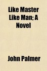 Like Master Like Man A Novel