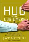 Hug Your Customers  The Proven Way to Personalize Sales and Achieve Astounding Results