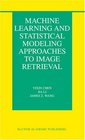 Machine Learning and Statistical Modeling Approaches to Image Retrieval