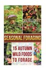 Seasonal Foraging 15 Autumn Wild Foods to Forage