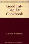 Good Fat Bad Fat Cookbook