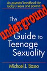 The Underground Guide to Teenage Sexuality An Essential Handbook for Today's Teens  Parents