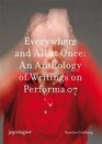 Everywhere and All at Once An Anthology of Writings on Performa 07