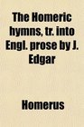 The Homeric hymns tr into Engl prose by J Edgar