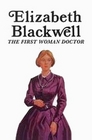 Elizabeth Blackwell The First Woman Doctor