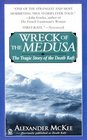 Wreck of the Medusa The Tragic Story of the Death Raft