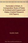 Homicide in Britain A Comparative Study of Rates in Scotland and England and Wales