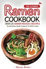 The Ultimate Ramen Cookbook  Over 25 Ramen Noodle Recipes The Only Ramen Noodle Cookbook You Will Ever Need