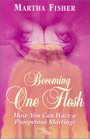 Becoming One Flesh How You Can Have a Prosperous Marriage