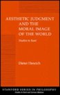 Aesthetic Judgment and the Moral Image of the World Studies in Kant
