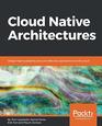 Cloud Native Architectures Design highavailability and costeffective applications for the cloud