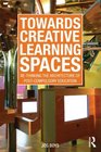 Towards Creative Learning Spaces Rethinking the Architecture of PostCompulsory Education