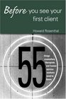 Before You See Your First Client 55 Things Counselors Therapists and Human Service Providers Need to Know