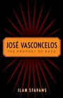 Jose Vasconcelos The Prophet of Race