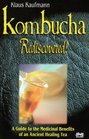 Kombucha Rediscovered A Guide to the Medicinal Benefits of an Ancient Healing Tea