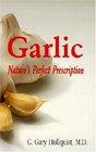 Garlic  Nature's Perfect Prescription Nature's Perfect Prescription