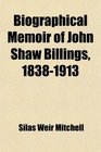 Biographical Memoir of John Shaw Billings 18381913