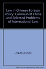Law in Chinese Foreign Policy Communist China and Selected Problems of International Law