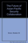 The Future of AsianPacific Security Collaboration