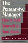 The Persuasive Manager How To Sell Yourself And Your Ideas