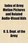 Index of Army Motion Pictures and Related AudioVisual Aids