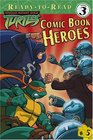 Comic Book Heroes (Teenage Mutant Ninja Turtles Ready-to-Read)