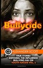 Bullycide True Stories Exposing The Influence Bullying has On Youth Suicide Vol 2