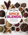 The Magic of Spice Blends A Guide to the Art Science and Lore of Combining Flavors