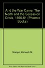 And the War Came The North and the Secession Crisis 186061