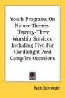 Youth Programs On Nature Themes TwentyThree Worship Services Including Five For Candlelight And Campfire Occasions