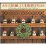An Edible Christmas A Treasury of Recipes for the Holiday Season