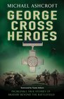 George Cross Heroes Incredible True Stories of Bravery Beyond the Battlefield