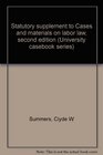 Statutory supplement to Cases and materials on labor law second edition