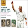 Wisden Cricketers of the Year: A Celebration of Cricket's Greatest Players