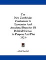 The New Cambridge Curriculum In Economics And Associated Branches Of Political Science Its Purpose And Plan